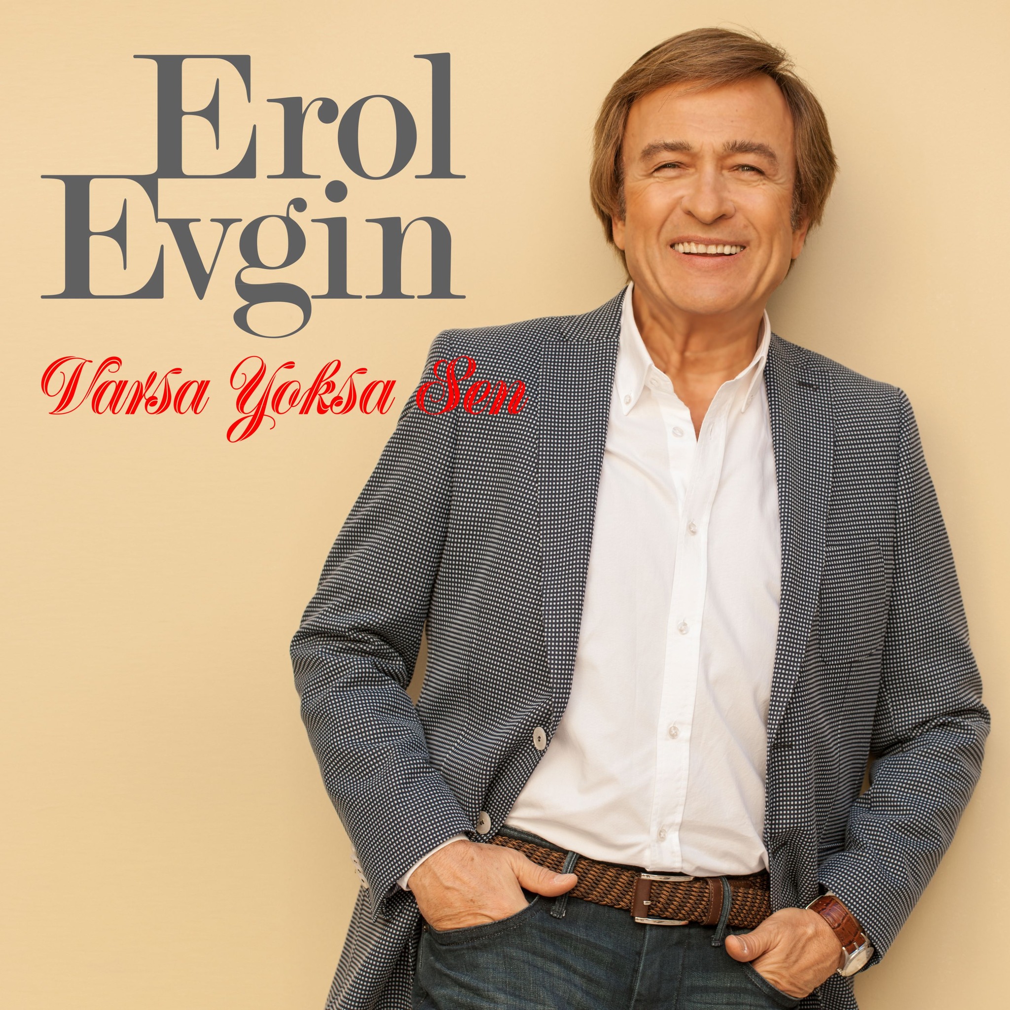 EROL EVGİN “VARSA YOKSA SEN” DİYOR
